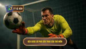 Kèo cược số pha cứu thua của thủ môn