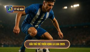 Cầu thủ trẻ triển vọng La Liga 2025