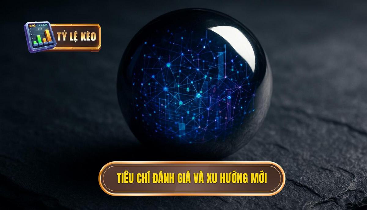 Tiêu chí Đánh giá và Xu hướng Phát triển