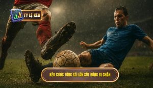 Kèo cược tổng số lần sút bóng bị chặn