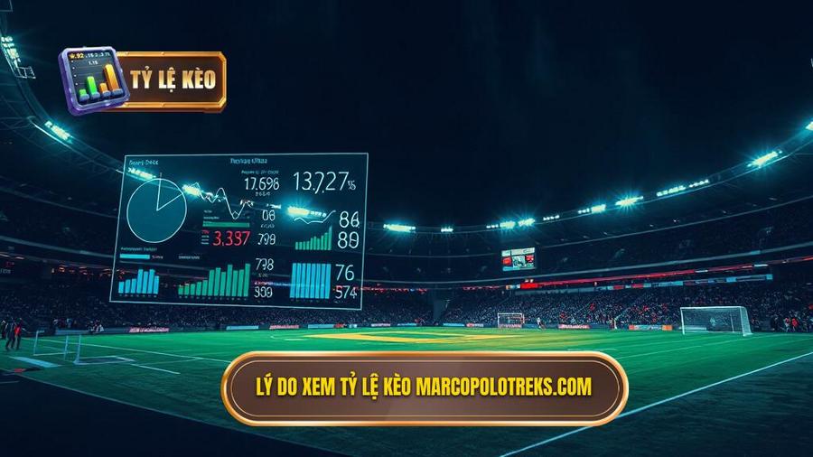 3. Lý do xem tỷ lệ kèo marcopolotreks.com
